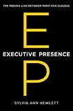 Executive Presence The Missing Link Between Merit And Success English Edition