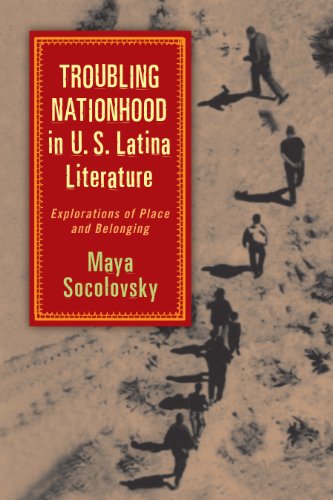 Troubling Nationhood in U.S. Latina Literature: Explorations of Place and Belonging (By: Maya Socolovsky) cover