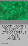 A Look Into The The Life And Love Of Severus Snape An Essay