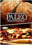 Delicious Quick Simple Paleo Bread And Pizza Recipes English Edition