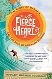 Fierce Heart The Story Of Makaha And The Soul Of Hawaiian Surfing English Edition