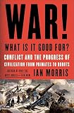 War What Is It Good For Conflict And The Progress Of Civilization From Primates To Robots English Edition