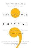 The Glamour Of Grammar A Guide To The Magic And Mystery Of Practical English English Edition