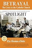 Betrayal The Crisis In The Catholic Church The Findings Of The Investigation That Inspired The Major Motion Picture Spotlight English Edition