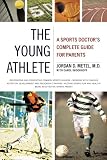 The Young Athlete A Sports Doctors Complete Guide For Parents English Edition