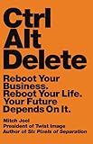 Ctrl Alt Delete Reboot Your Business Reboot Your Life Your Future Depends On It English Edition