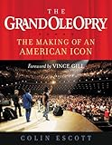 The Grand Ole Opry The Making Of An American Icon English Edition