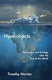 Hyperobjects Philosophy And Ecology After The End Of The World Posthumanities Book 27 English Edition