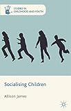 Socialising Children Studies In Childhood And Youth English Edition