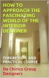 How To Approach The Fascinating World Of The Interior Designer English Edition