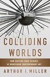 Colliding Worlds How Cuttingedge Science Is Redefining Contemporary Art English Edition