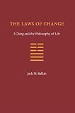 The Laws Of Change I Ching And The Philosophy Of Life English Edition