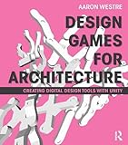 Design Games For Architecture Creating Digital Design Tools With Unity English Edition