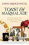 Toast Marmalade Stories From The Kitchen Dresser A Memoir English Edition