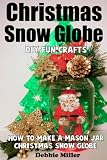 Christmas Snow Globe Fun Diy Crafts How To Make A Mason Jar Snow Globe English Edition