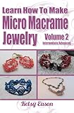 Learn How To Make Micro Macrame Jewelry Volume 2 Intermediateadvanced English Edition