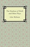 The Duchess Of Malfi And Other Plays English Edition