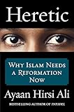 Heretic Why Islam Needs A Reformation Now