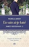 En Vain Ai Je Lutt%C3%A9: Darcy Gentleman, T2