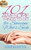 101 Awesome Things To Do For Someone Whos Sick Caring Ideas Resources Gifts Elder Care Seniors English Edition