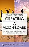 The Ultimate Guide To Creating A Vision Board Use The Power Of Visualisation To Create Your Ideal Life Goal Setting Creativity Vision Board English Edition