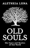 Old Souls The Sages And Mystics Of Our World English Edition