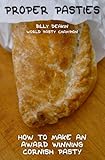 Proper Pasties How To Make An Award Winning Cornish Pasty English Edition