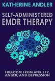 Selfadministered Emdr Therapy Freedom From Anxiety Anger And Depression English Edition