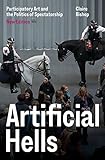 Artificial Hells Participatory Art And The Politics Of Spectatorship English Edition