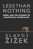 Less Than Nothing Hegel And The Shadow Of Dialectical Materialism English Edition