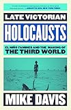Late Victorian Holocausts El Nio Famines And The Making Of The Third World English Edition