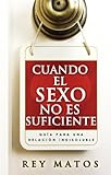 Cuando El Sexo No Es Suficiente Spanish Edition