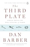 The Third Plate Field Notes On The Future Of Food English Edition