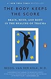 The Body Keeps The Score Brain Mind And Body In The Healing Of Trauma