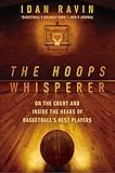 The Hoops Whisperer On The Court And Inside The Heads Of Basketballs Best Players English Edition