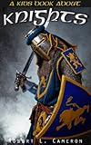 Kids Book About Knights Discover Fun Facts About Knights Knighthood Chivalry And Armor Of Medieval Warriors Of The Middle Ages English Edition