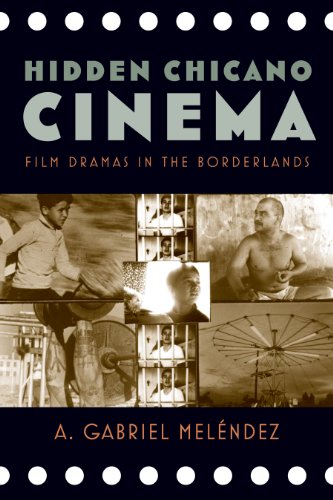 Hidden Chicano Cinema: Film Dramas in the Borderlands (By: A. Gabriel Meléndez) cover