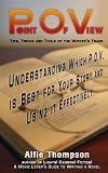 Point Of View Understanding Which Pov Is Best For Your Story And Using It Effectively Tip Tricks And Tools Of The Writers Trade Book 1 English Edition