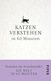 Katzen Verstehen In 60 Minuten Staunen Im Stundentakt Die Welt In 60 Minuten German Edition