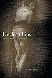 Unclean Lips Obscenity Jews And American Culture Goldsteingoren Series In American Jewish History Book 10 English Edition