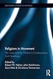 Religions In Movement The Local And The Global In Contemporary Faith Traditions Routledge Studies In Religion Book 27 English Edition