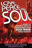 Love Peace And Soul Behind The Scenes Of Americas Favorite Dance Show Soul Train Classic Moments English Edition