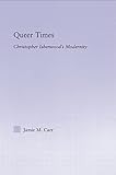 Queer Times Christopher Isherwoods Modernity Studies In Major Literary Authors English Edition