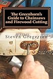 The Greenhorns Guide To Chainsaws And Firewood Cutting English Edition