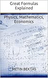 Great Formulas Explained Physics Mathematics Economics English Edition