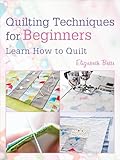 Quilting Techniques For Beginners Learn How To Quilt English Edition