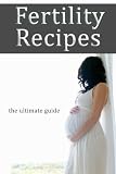 Fertility Recipes The Ultimate Guide English Edition