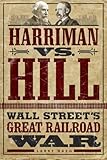 Harriman Vs Hill Wall Streets Great Railroad War English Edition
