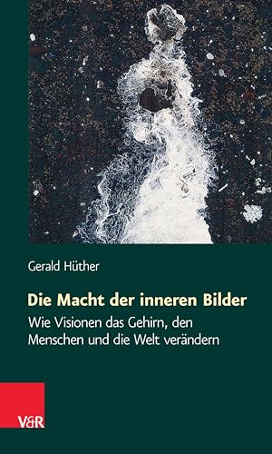 Die Macht der inneren Bilder Gerald Hüther
