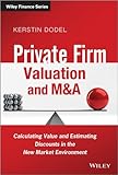 Private Firm Valuation And Ma Calculating Value And Estimating Discounts In The New Market Environment The Wiley Finance Series English Edition